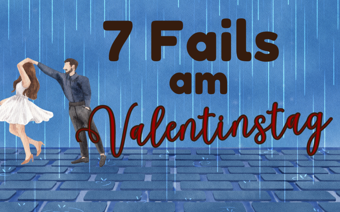 7 Fails, die dir am Valentinstag nicht passieren sollten …